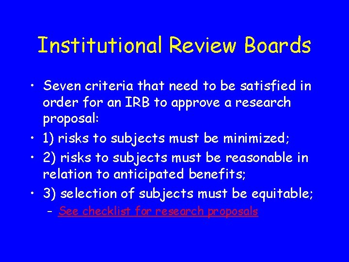 Institutional Review Boards • Seven criteria that need to be satisfied in order for