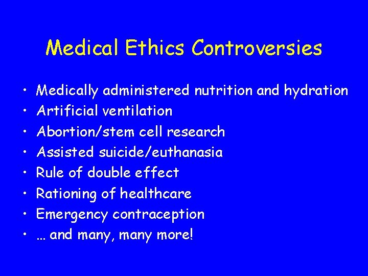 Medical Ethics Controversies • • Medically administered nutrition and hydration Artificial ventilation Abortion/stem cell