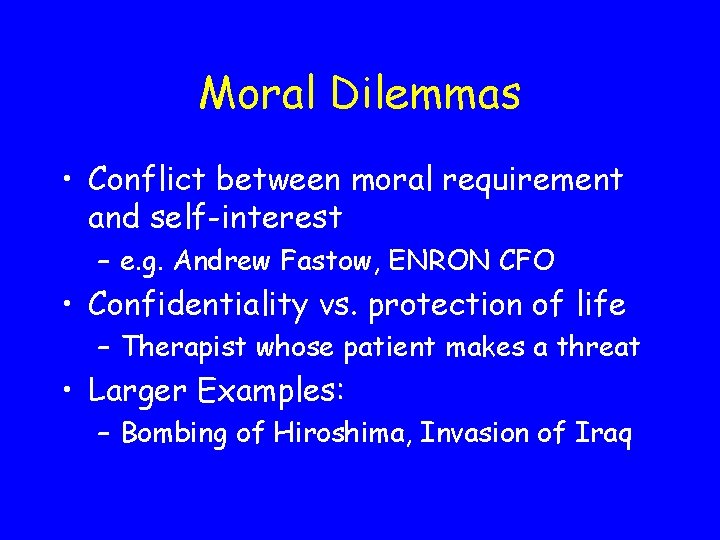 Moral Dilemmas • Conflict between moral requirement and self-interest – e. g. Andrew Fastow,