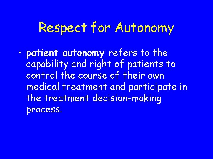 Respect for Autonomy • patient autonomy refers to the capability and right of patients