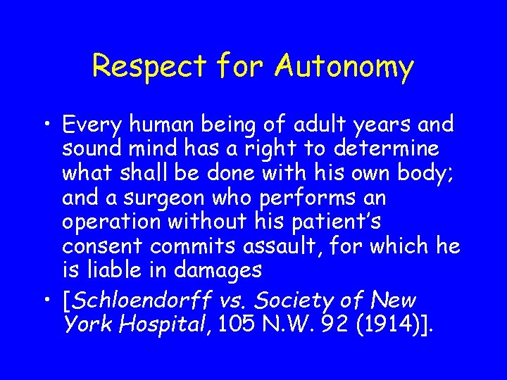 Respect for Autonomy • Every human being of adult years and sound mind has