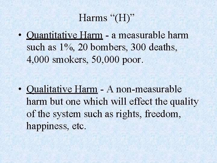 Harms “(H)” • Quantitative Harm - a measurable harm such as 1%, 20 bombers,