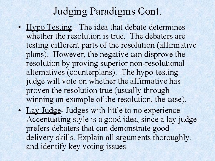 Judging Paradigms Cont. • Hypo Testing - The idea that debate determines whether the