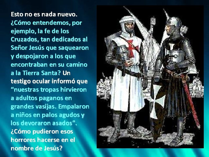 Esto no es nada nuevo. ¿Cómo entendemos, por ejemplo, la fe de los Cruzados,