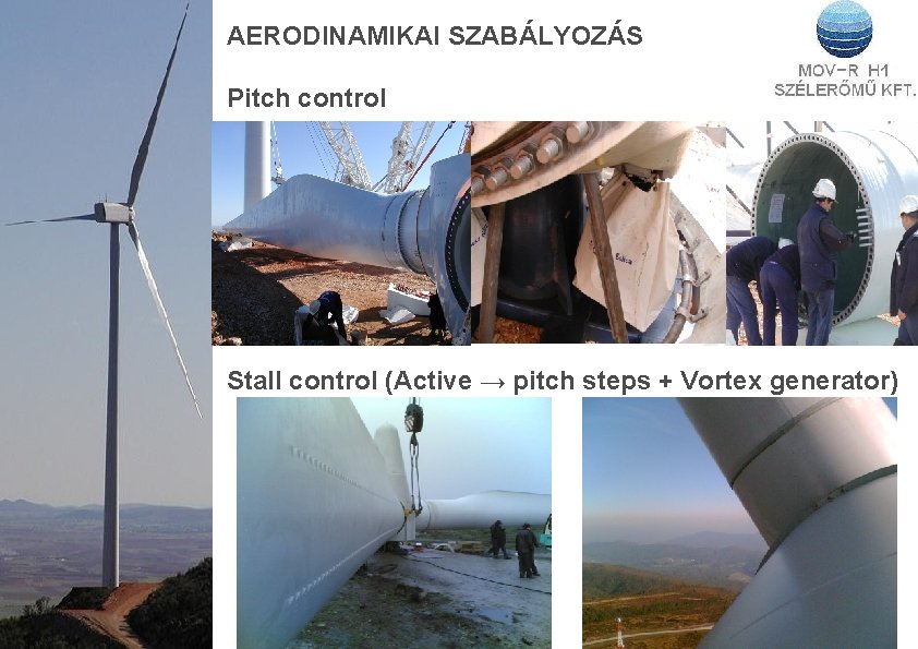 AERODINAMIKAI SZABÁLYOZÁS Pitch control Stall control (Active → pitch steps + Vortex generator) 