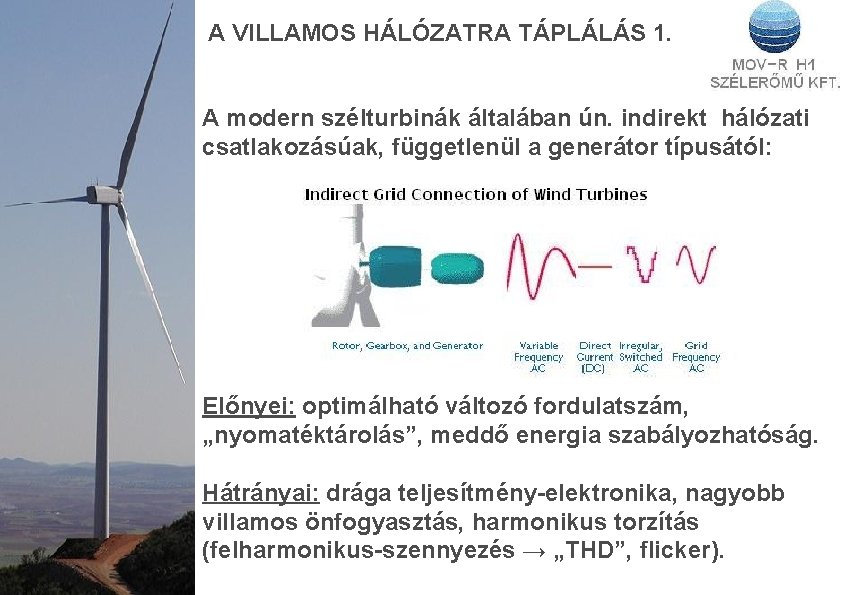 A VILLAMOS HÁLÓZATRA TÁPLÁLÁS 1. A modern szélturbinák általában ún. indirekt hálózati csatlakozásúak, függetlenül