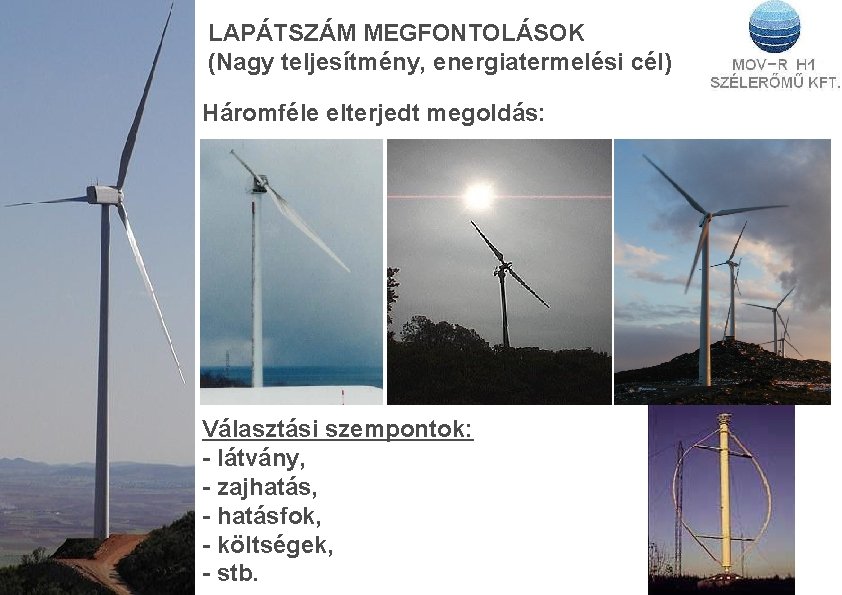 LAPÁTSZÁM MEGFONTOLÁSOK (Nagy teljesítmény, energiatermelési cél) Háromféle elterjedt megoldás: Választási szempontok: - látvány, -