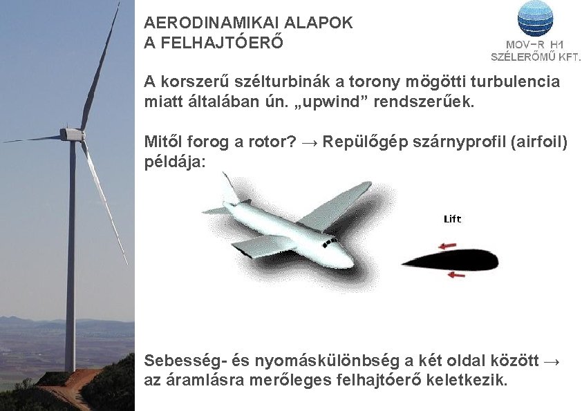 AERODINAMIKAI ALAPOK A FELHAJTÓERŐ A korszerű szélturbinák a torony mögötti turbulencia miatt általában ún.