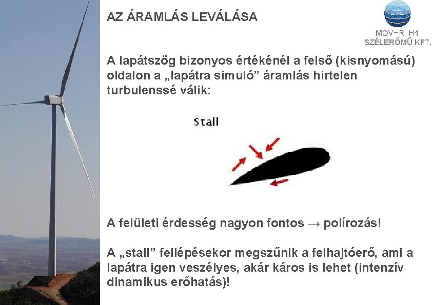 AZ ÁRAMLÁS LEVÁLÁSA A lapátszög bizonyos értékénél a felső (kisnyomású) oldalon a „lapátra simuló”