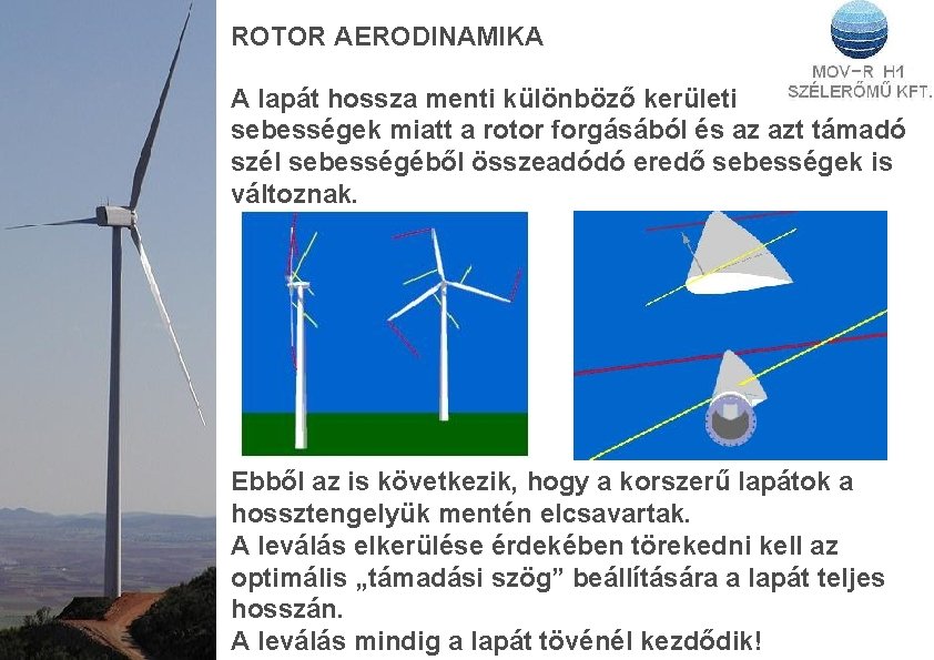 ROTOR AERODINAMIKA A lapát hossza menti különböző kerületi sebességek miatt a rotor forgásából és