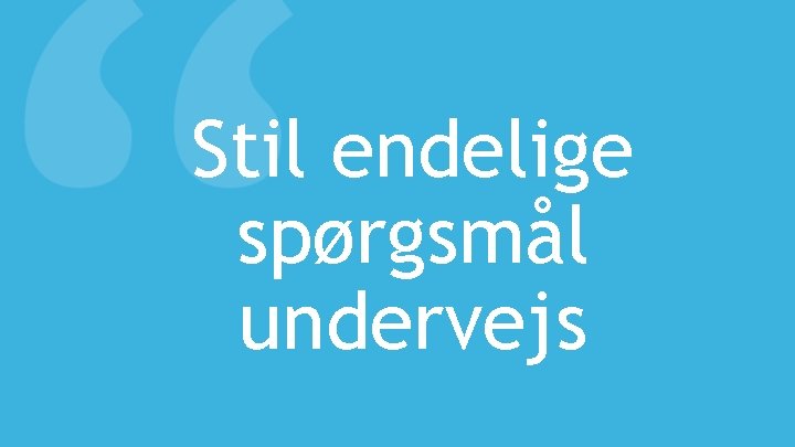 Stil endelige spørgsmål undervejs 