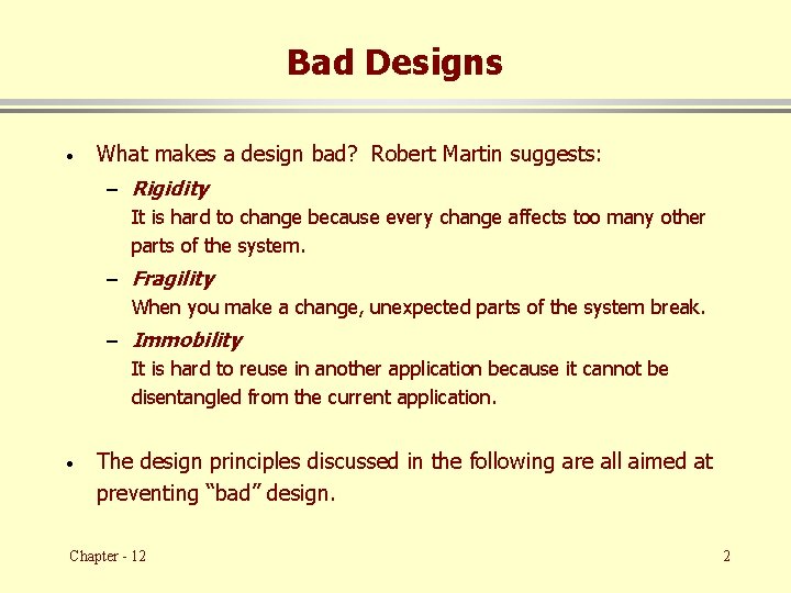 Bad Designs · What makes a design bad? Robert Martin suggests: – Rigidity It