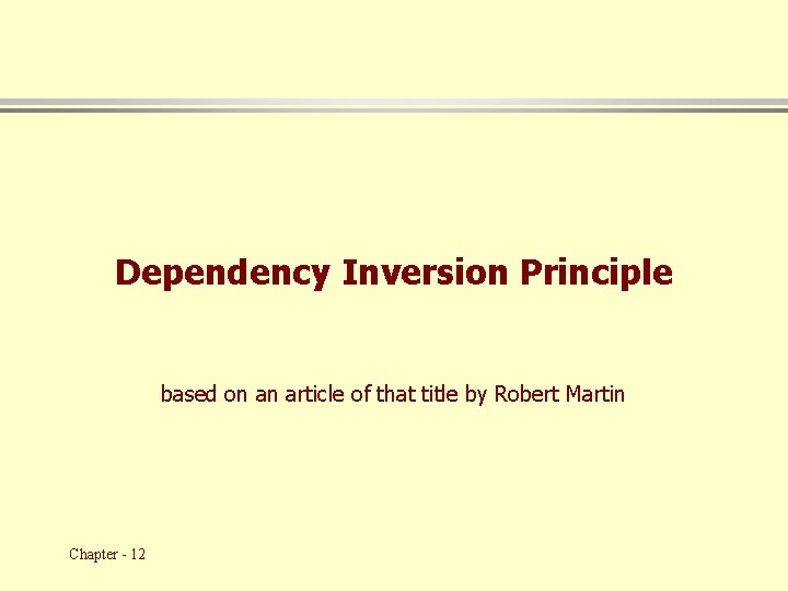 Dependency Inversion Principle based on an article of that title by Robert Martin Chapter