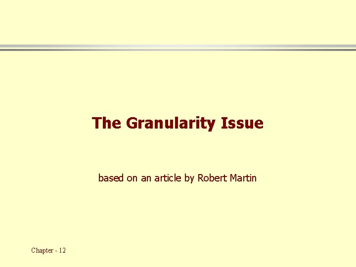 The Granularity Issue based on an article by Robert Martin Chapter - 12 