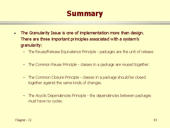 Summary · The Granularity Issue is one of implementation more than design. There are