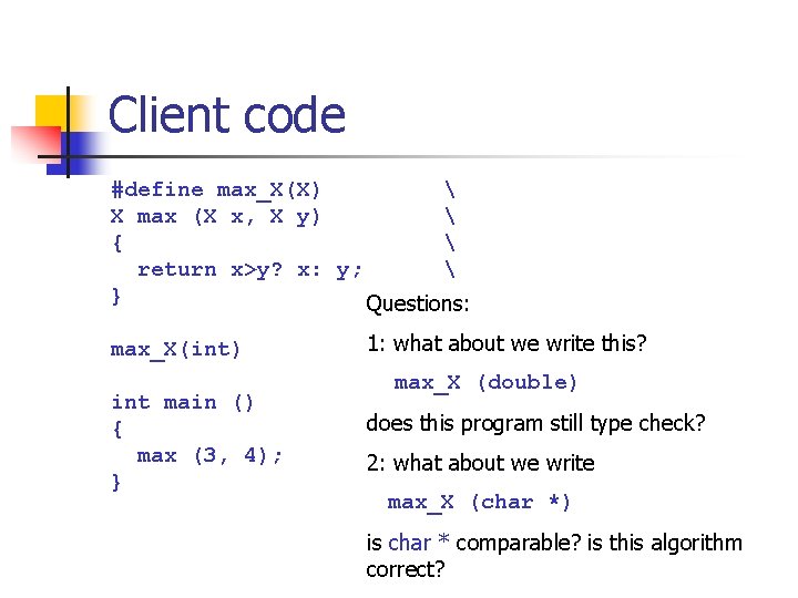 Client code #define max_X(X) X max (X x, X y) { Client code #define max_X(X) X max (X x, X y) {