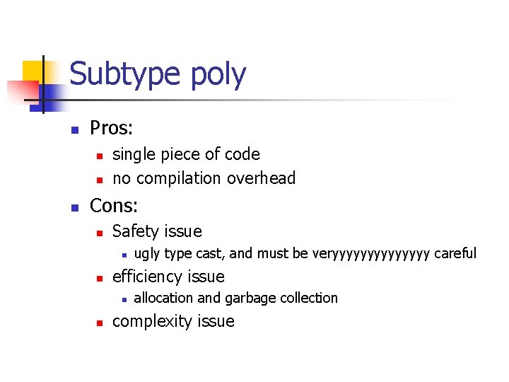 Subtype poly n Pros: n n n single piece of code no compilation overhead Subtype poly n Pros: n n n single piece of code no compilation overhead