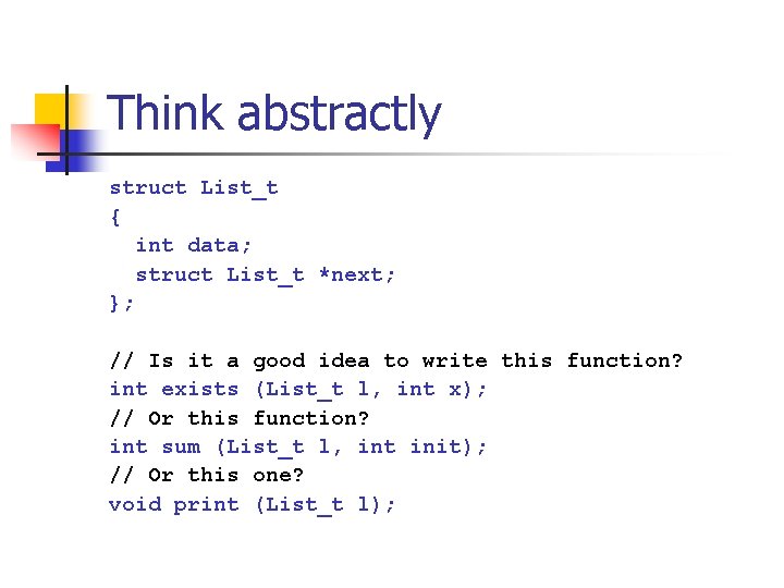 Think abstractly struct List_t { int data; struct List_t *next; }; // Is it Think abstractly struct List_t { int data; struct List_t *next; }; // Is it