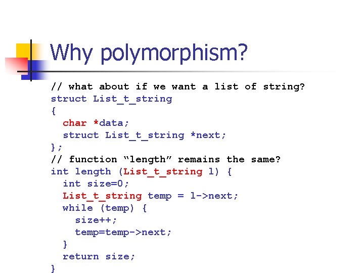 Why polymorphism? // what about if we want a list of string? struct List_t_string Why polymorphism? // what about if we want a list of string? struct List_t_string