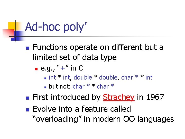 Ad-hoc poly’ n Functions operate on different but a limited set of data type Ad-hoc poly’ n Functions operate on different but a limited set of data type