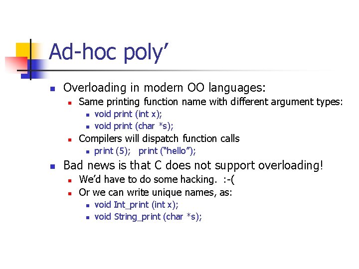 Ad-hoc poly’ n Overloading in modern OO languages: n Same printing function name with Ad-hoc poly’ n Overloading in modern OO languages: n Same printing function name with