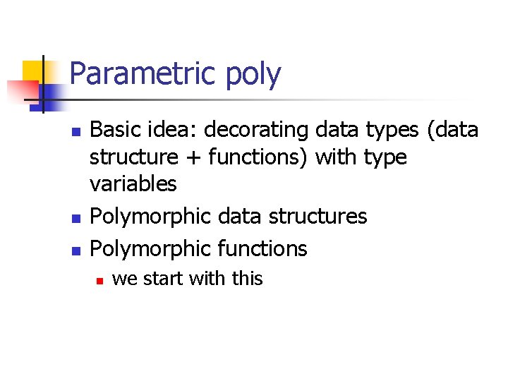 Parametric poly n n n Basic idea: decorating data types (data structure + functions) Parametric poly n n n Basic idea: decorating data types (data structure + functions)