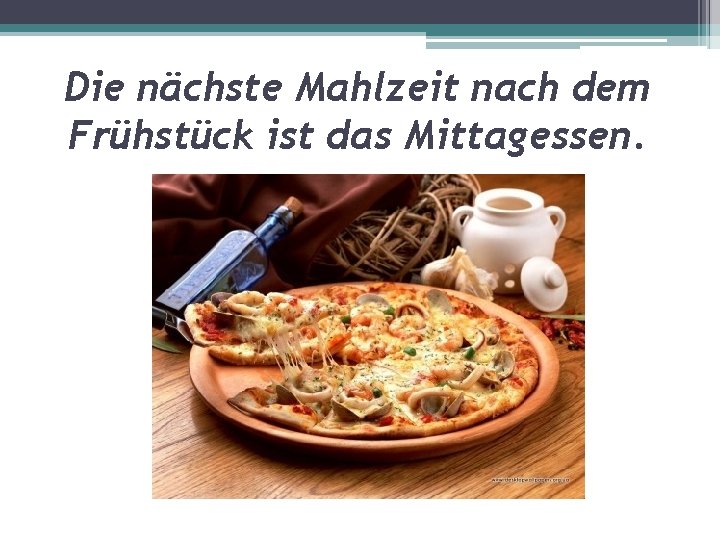 Die nächste Mahlzeit nach dem Frühstück ist das Mittagessen. 