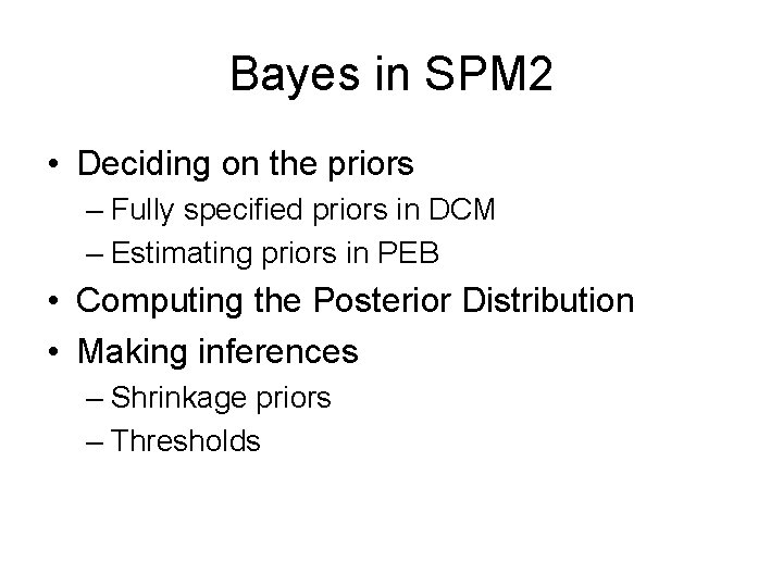 Bayes in SPM 2 • Deciding on the priors – Fully specified priors in