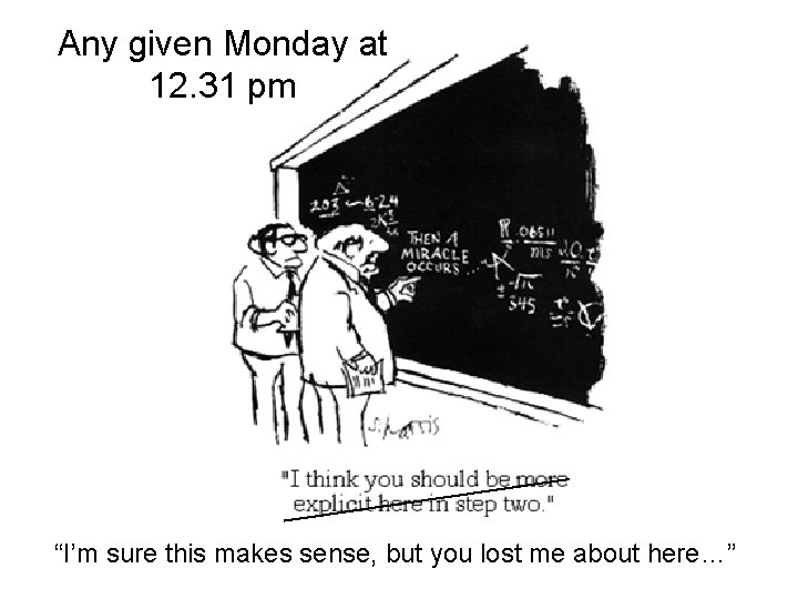 Any given Monday at 12. 31 pm “I’m sure this makes sense, but you