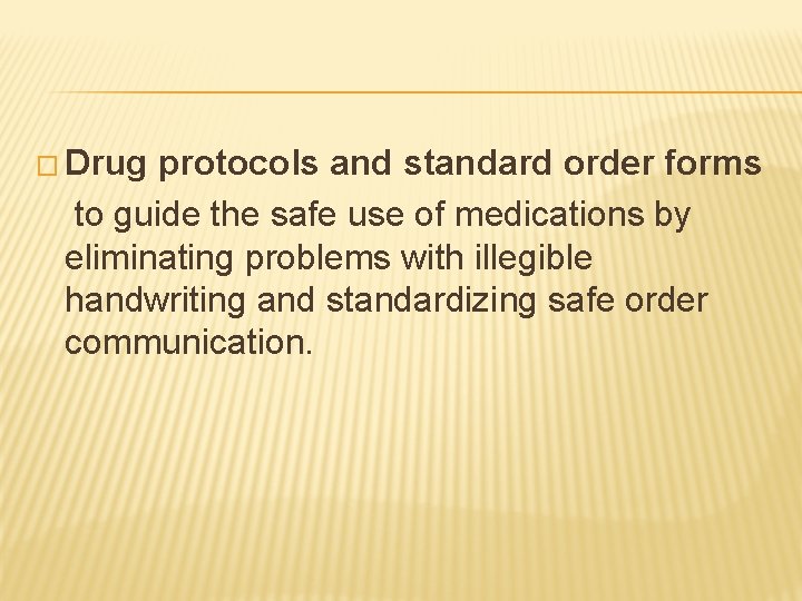 � Drug protocols and standard order forms to guide the safe use of medications