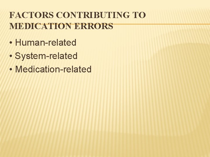 FACTORS CONTRIBUTING TO MEDICATION ERRORS • Human-related • System-related • Medication-related 