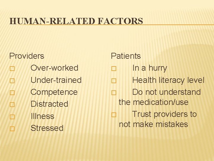 HUMAN-RELATED FACTORS Providers � Over-worked � Under-trained � Competence � Distracted � Illness �