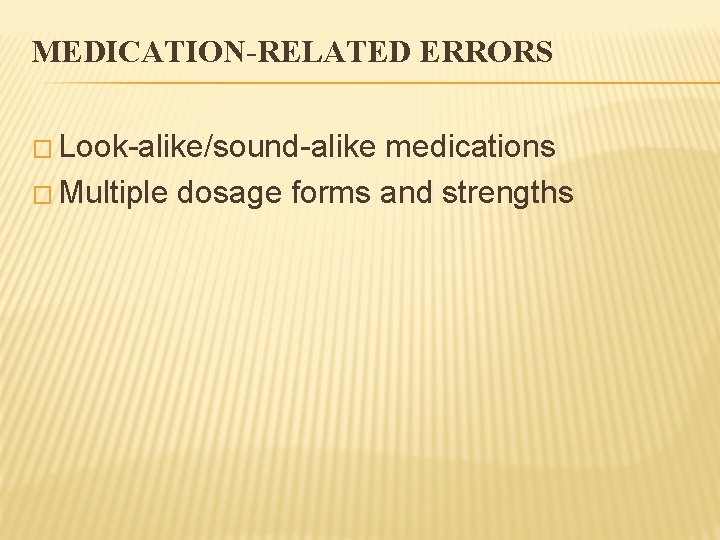 MEDICATION-RELATED ERRORS � Look-alike/sound-alike medications � Multiple dosage forms and strengths 