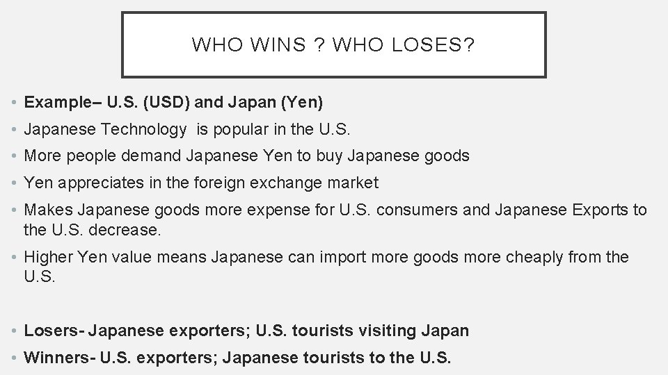 WHO WINS ? WHO LOSES? • Example– U. S. (USD) and Japan (Yen) •
