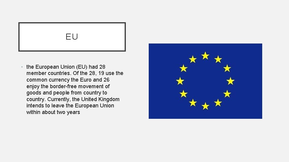 EU • the European Union (EU) had 28 member countries. Of the 28, 19