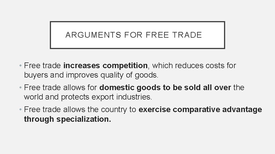 ARGUMENTS FOR FREE TRADE • Free trade increases competition, which reduces costs for buyers