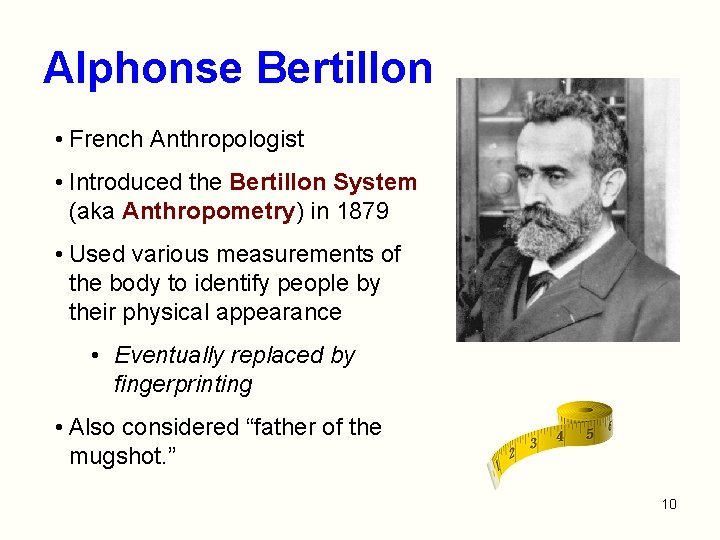 Alphonse Bertillon • French Anthropologist • Introduced the Bertillon System (aka Anthropometry) in 1879