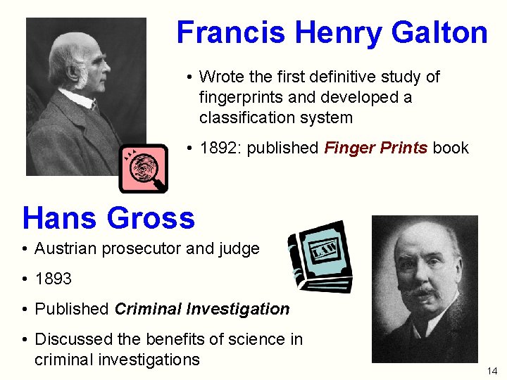 Francis Henry Galton • Wrote the first definitive study of fingerprints and developed a