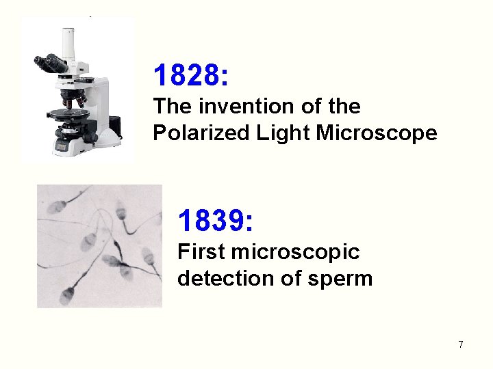 1828: The invention of the Polarized Light Microscope 1839: First microscopic detection of sperm