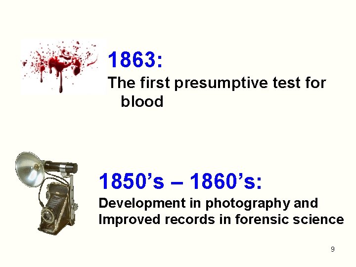 1863: The first presumptive test for blood 1850’s – 1860’s: Development in photography and