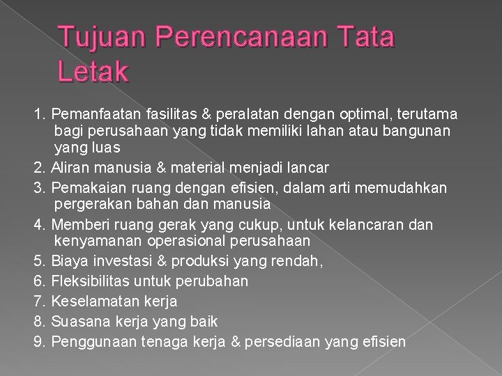 Tujuan Perencanaan Tata Letak 1. Pemanfaatan fasilitas & peralatan dengan optimal, terutama bagi perusahaan