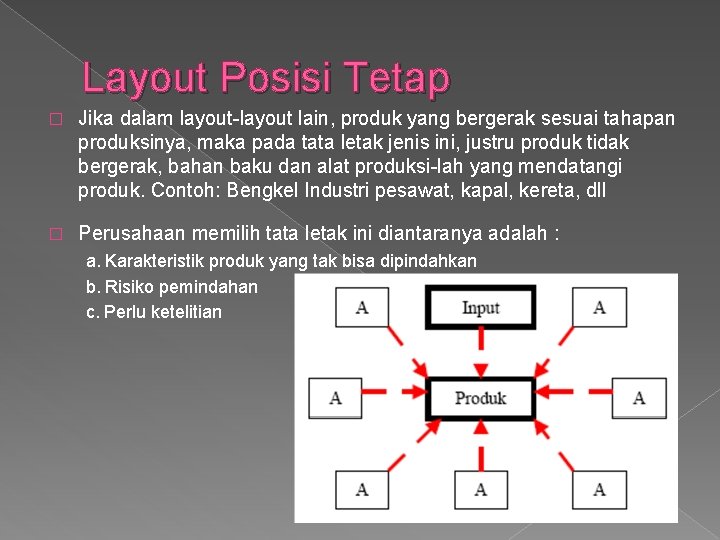 Layout Posisi Tetap � Jika dalam layout-layout lain, produk yang bergerak sesuai tahapan produksinya,