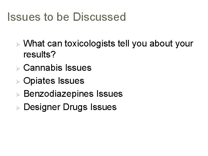 Issues to be Discussed What can toxicologists tell you about your results? Ø Cannabis