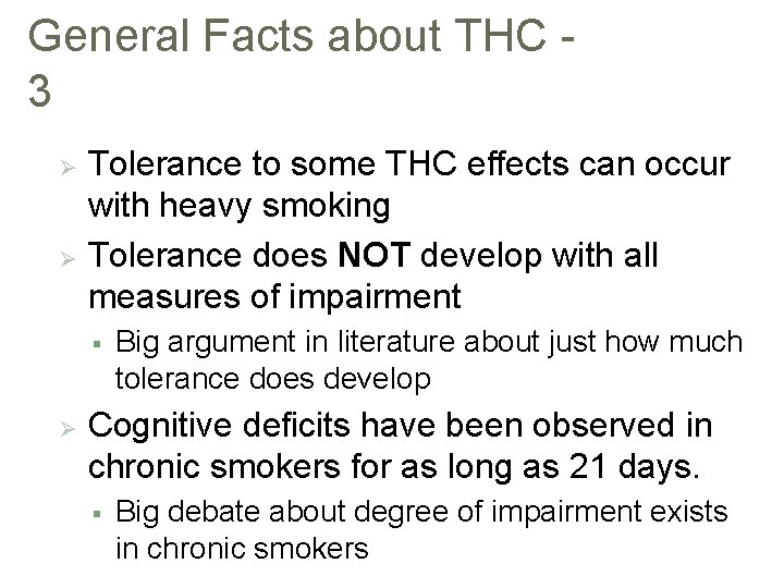 General Facts about THC 3 Tolerance to some THC effects can occur with heavy