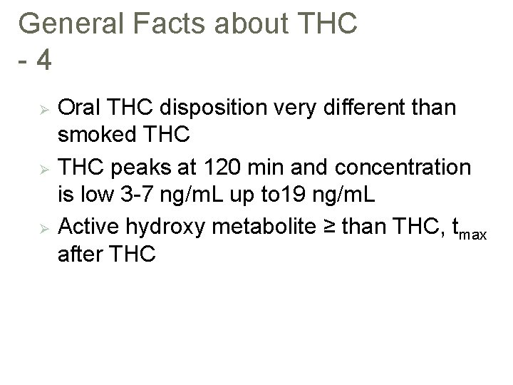 General Facts about THC -4 Oral THC disposition very different than smoked THC Ø