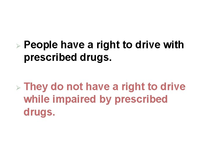 Ø Ø People have a right to drive with prescribed drugs. They do not