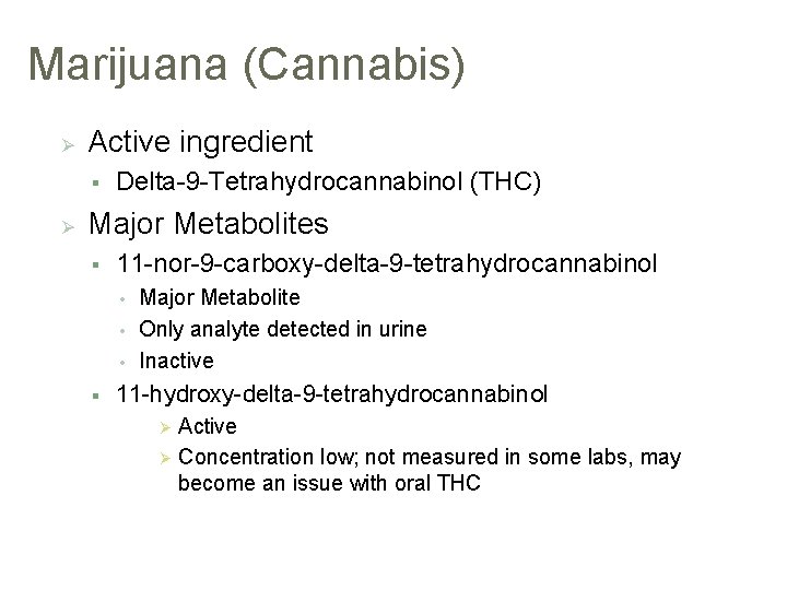 Marijuana (Cannabis) Ø Active ingredient § Ø Delta-9 -Tetrahydrocannabinol (THC) Major Metabolites § 11