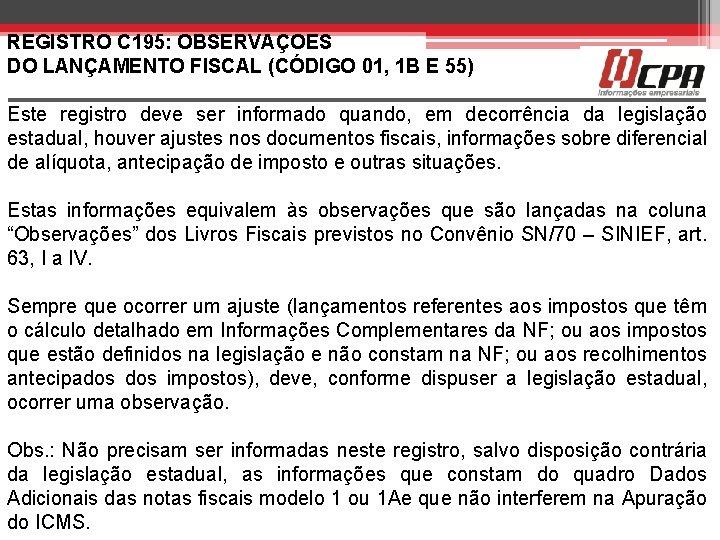 REGISTRO C 195: OBSERVAÇOES DO LANÇAMENTO FISCAL (CÓDIGO 01, 1 B E 55) Este