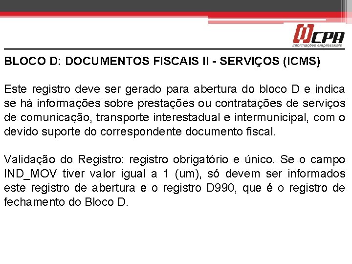 BLOCO D: DOCUMENTOS FISCAIS II - SERVIÇOS (ICMS) Este registro deve ser gerado para