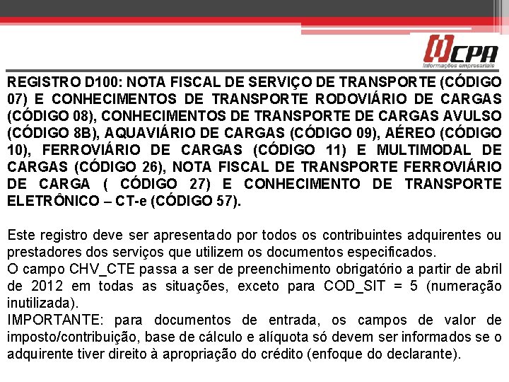 REGISTRO D 100: NOTA FISCAL DE SERVIÇO DE TRANSPORTE (CÓDIGO 07) E CONHECIMENTOS DE